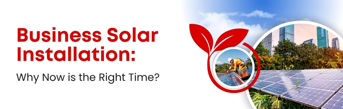 Business Solar Installation: Why Now Is the Right Time