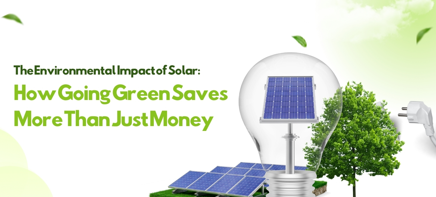 The Environmental Impact of Solar: How Going Green Saves More Than Just Money