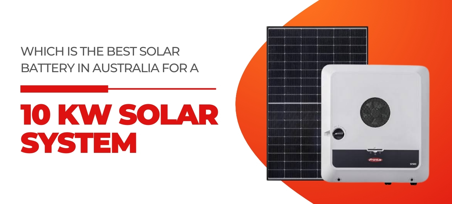 Which Is the Best Solar Battery in Australia for a 10 kW Solar System?