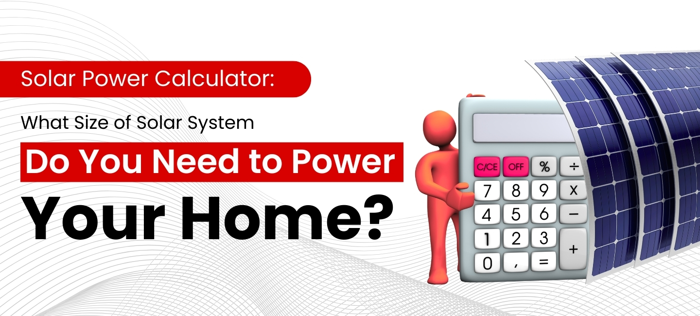 Solar Power Calculator: What Size of Solar System Do You Need to Power Your Home? (Complete 2025 Guide)